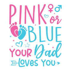 Pink or blue your dad loves you gender reveal design