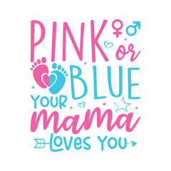 Pink or blue your mama loves you gender reveal design