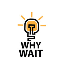 why wait