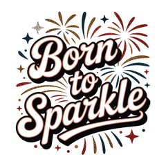 Born to Sparkle Festive Typography Design with Fireworks