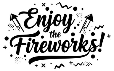 A graphic print featuring black text that says "Enjoy the Fireworks!" with stylized fireworks and design elements, perfect for apparel, home goods, or promotional materials.