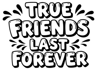 Motivational quote graphic with no demographic details. Bold, stylized text proclaiming "True Friends Last Forever" on a white background.