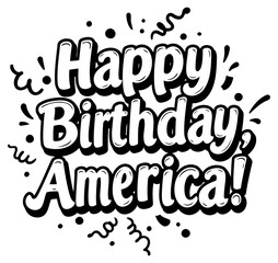Happy Birthday America graphic design with celebratory text elements. Bold, stylized text design against a plain background, suitable for various uses.