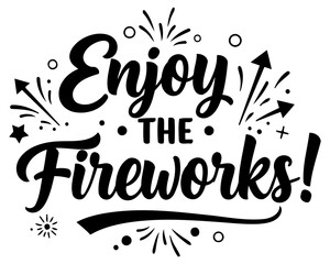 Enjoy the Fireworks graphic design for t-shirts/apparel. Motivational quote with firework imagery for celebration and festivities.