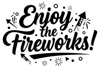 A graphic design featuring the phrase "Enjoy the Fireworks! " in a bold, vintage-style font, surrounded by celebratory firework-themed graphics.