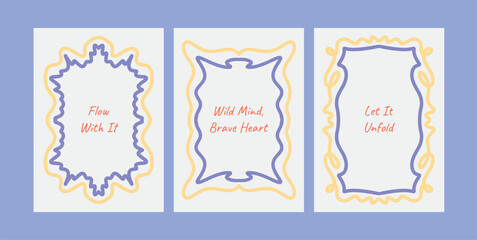 Motivational Poster Set with Hand Drawn Decorative Frames and Positive Quotes. Colorful Wavy Borders with Messages Flow With It, Wild Mind Brave Heart, Let It Unfold. Vector Illustration