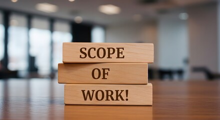 Phrase 'Scope of Work' displayed on wooden blocks, representing professional agreements and deliverables

