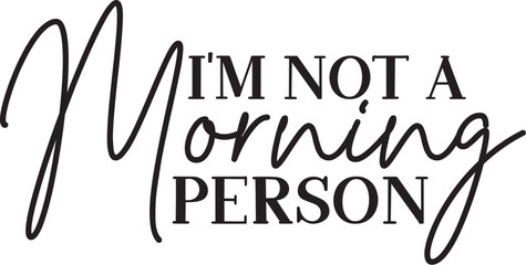 I'm Not a Morning Person