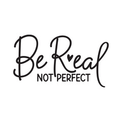 Be Real Not Perfect