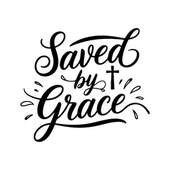 Saved by Grace. Faith Quotes Vector Design Isolated on White Background