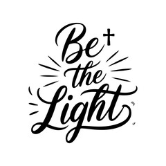 Be the Light. Faith Quotes Vector Design Isolated on White Background