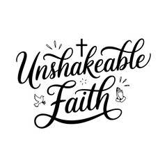 Unshakeable Faith. Faith Quotes Vector Design Isolated on White Background