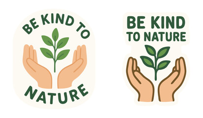 Be Kind to Nature Sticker Set – Hands Holding Plant Sprout – Eco-Friendly Message for Environmental Awareness – Vector PNG with Transparent Background
