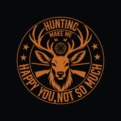 Hunting makes me happy you not so much.Hunting t-shirt design.