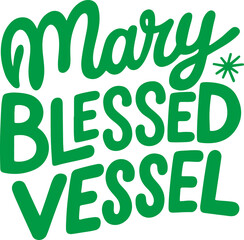 Mary Blessed Vessel.