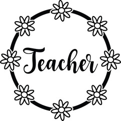 Teacher typography clip art design on plain white transparent isolated background for card, shirt, hoodie, sweatshirt, apparel, tag, mug, icon, poster or badge