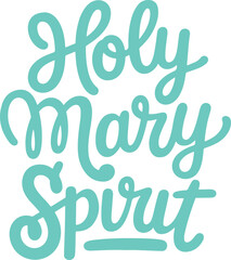 Holy Mary Spirit.
