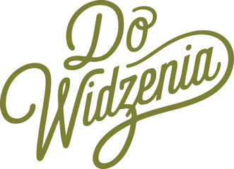 Do Widzenia - Goodbye in Polish.