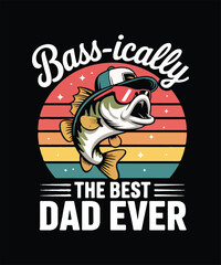 Bass-ically the best dad ever father's day t -shirt design