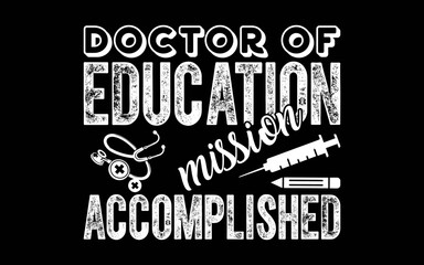 Doctor of Education Accomplish Doctorate Graduation t-shirt quotes svg design