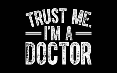 Trust Me I'm A Doctor t-shirt quotes svg design