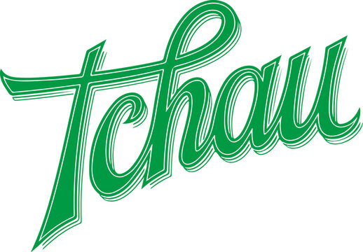 Tchau - Goodbye in Portuguese.