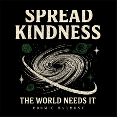 Spread Kindness in a Cosmic harmony slogan tee. galaxy t-shirt design. Cosmic Vibes space print design illustration.