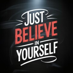 Fototapeta premium Motivational Quote: Just Believe in Yourself - Inspiring Self-Confidence and Positivity for Personal Growth.