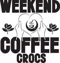 Weekend  Coffee   Crocs Svg T-shirt Design