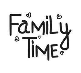 Family time, motivational phrase lettering text. Modern brush calligraphy.