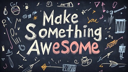 Inspirational message make something awesome written on chalkboard with doodles