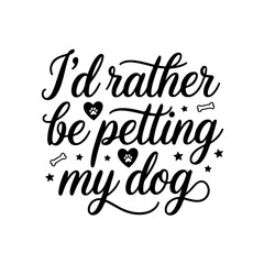 I’d Rather Be Petting My Dog. Dog Mom Quotes Vector Design Isolated on White Background