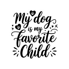 My Dog Is My Favorite Child. Dog Mom Quotes Vector Design Isolated on White Background