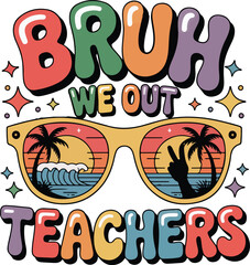 Bruh we out teachers with enjoy summer 