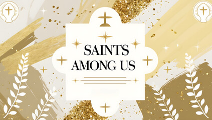 Elegant design featuring the phrase "Saints Among Us" in gold and white.  Gold glitter, brushstrokes, and crosses create a celestial, religious aesthetic. Perfect for faith-based content.
