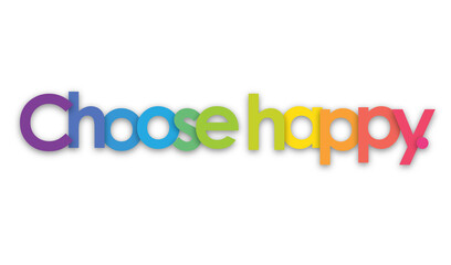 CHOOSE HAPPY. colorful typography banner on transparent background