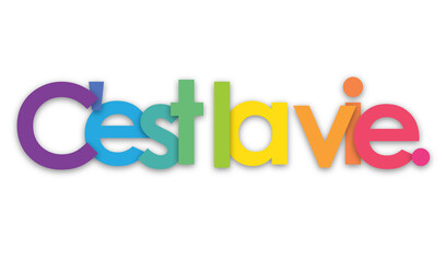 C'EST LA VIE. (THAT'S LIFE. in French) colorful typography banner on transparent background