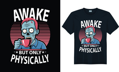 Zombie Drinking Coffee - Funny Awake but Only Physically T-Shirt Design, zombie coffee, funny t-shirt, awake but only physically, caffeine humor, coffee lover, undead joke, morning mood