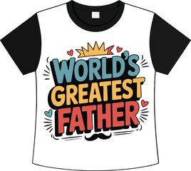 Graphic design illustrating a world's greatest father t-shirt design for father's day