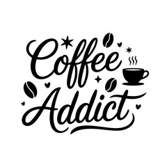 Coffee Addict. Coffee Quotes Vector Design Isolated on White Background