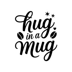 Hug in a Mug. Coffee Quotes Vector Design Isolated on White Background