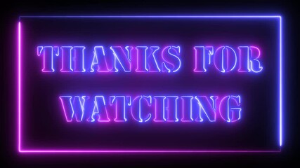 neon thanks for watching text glowing  animation on black background, Thanks for watching neon light text - Powered by Adobe