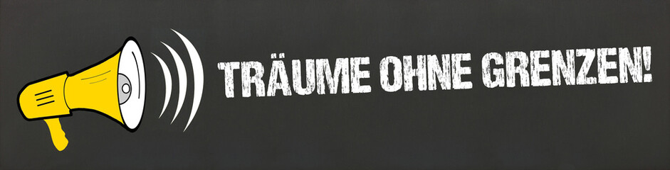 Träume ohne Grenzen!