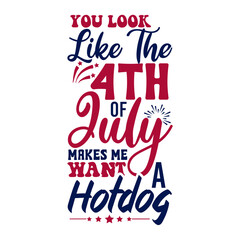 You look like the 4th   of july makes me want a hotdog SVG Design
