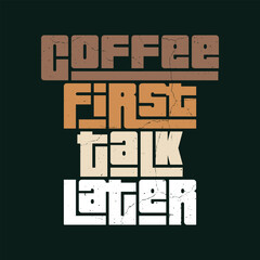 Coffee First Talk Later A Motivational Quote