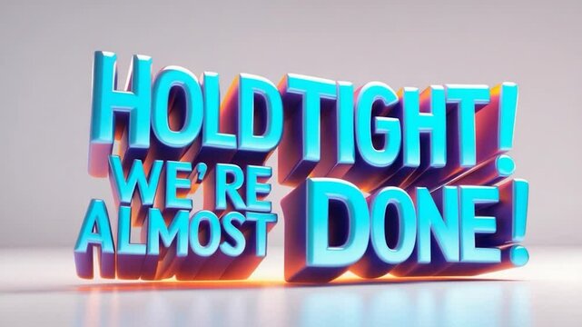 Hold Tight! Almost There! Ai Text on White Background - Ai Rendering
