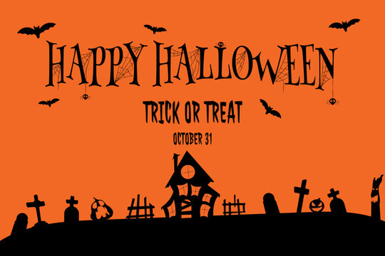 Orange background with the text "HAPPY HALLOWEEN" and "TRICK OR TREAT" above silhouettes of a house, tombstones, jack-o-lantern, ghosts and bats, with the inscription "October 31st" at the bottom. 