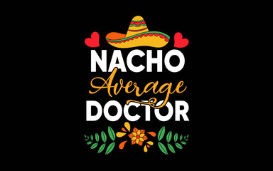 Nacho Average Doctor Cinco De Mayo t-shirt quotes svg design