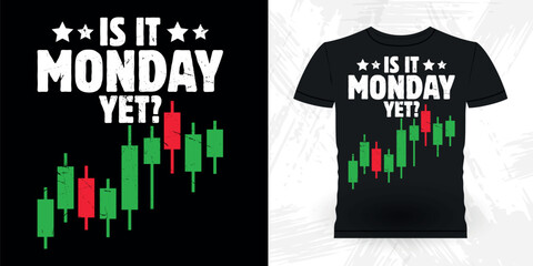Is It Monday Yet Funny Trader Investor Trading T-shirt Design
