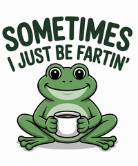 Sometimes I Just Be Fartin Funny Frog Humor
